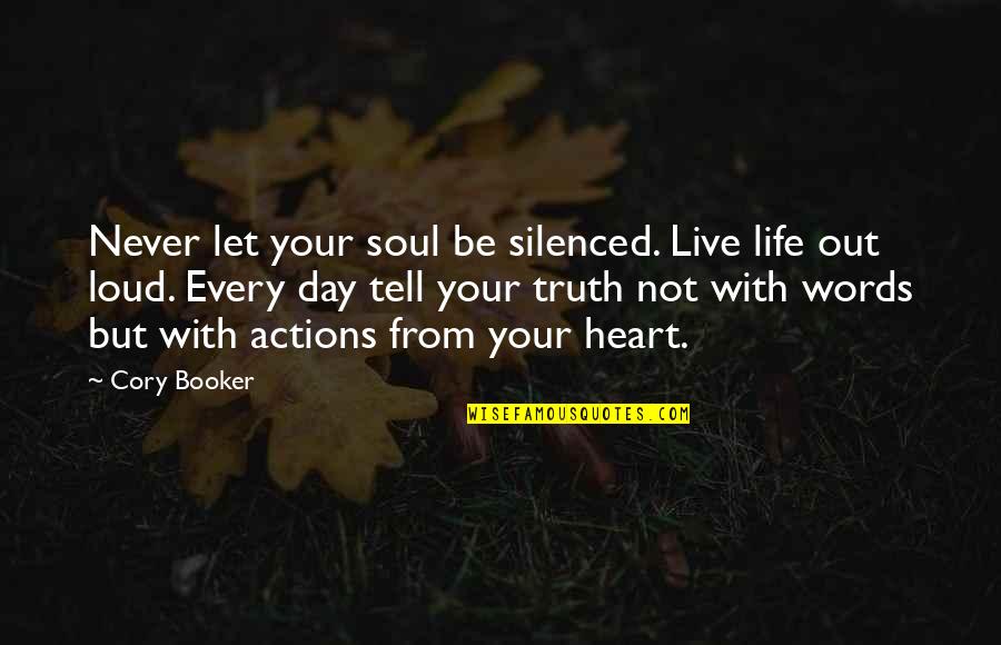 Actions Words Quotes By Cory Booker: Never let your soul be silenced. Live life