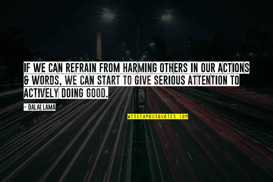 Actions Words Quotes By Dalai Lama: If we can refrain from harming others in