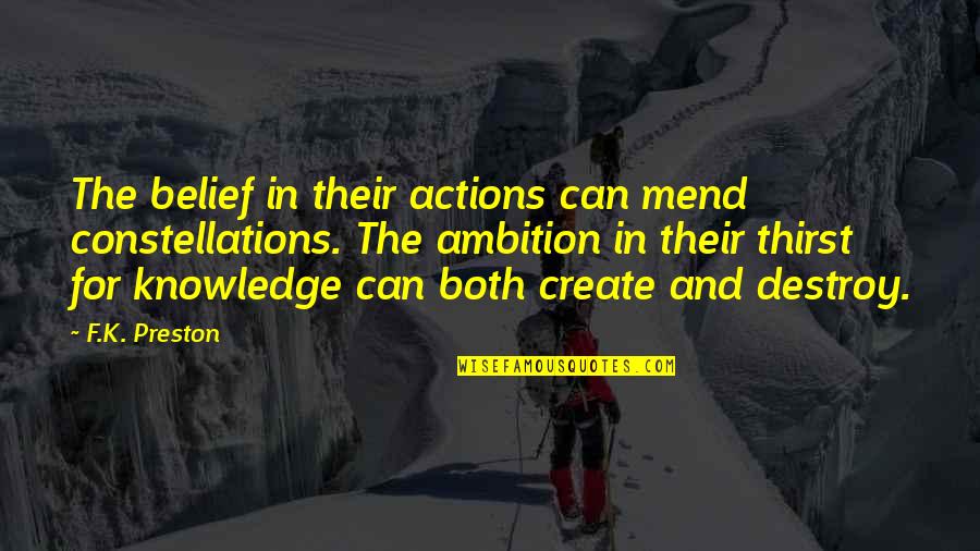 Actions Words Quotes By F.K. Preston: The belief in their actions can mend constellations.