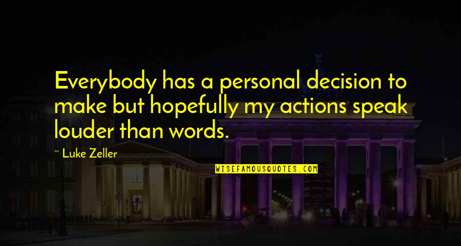 Actions Words Quotes By Luke Zeller: Everybody has a personal decision to make but