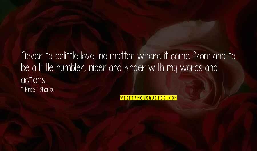 Actions Words Quotes By Preeti Shenoy: Never to belittle love, no matter where it