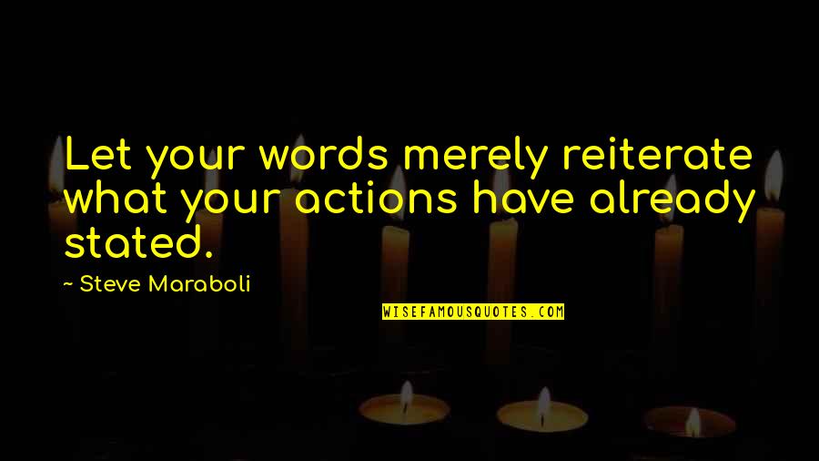 Actions Words Quotes By Steve Maraboli: Let your words merely reiterate what your actions