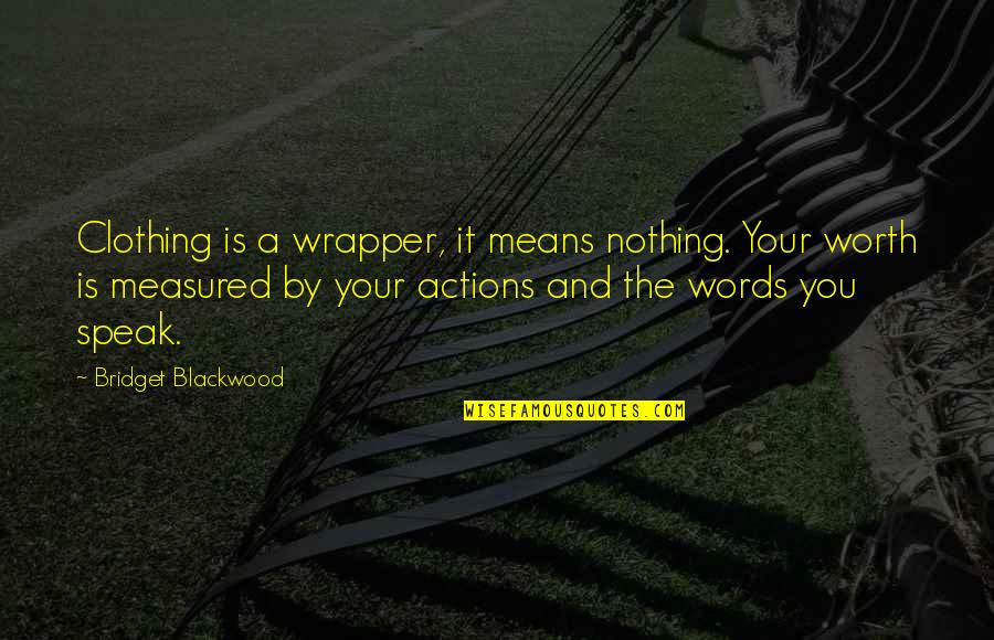 Actions Your Actions Quotes By Bridget Blackwood: Clothing is a wrapper, it means nothing. Your