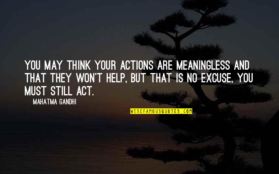 Actions Your Actions Quotes By Mahatma Gandhi: You may think your actions are meaningless and