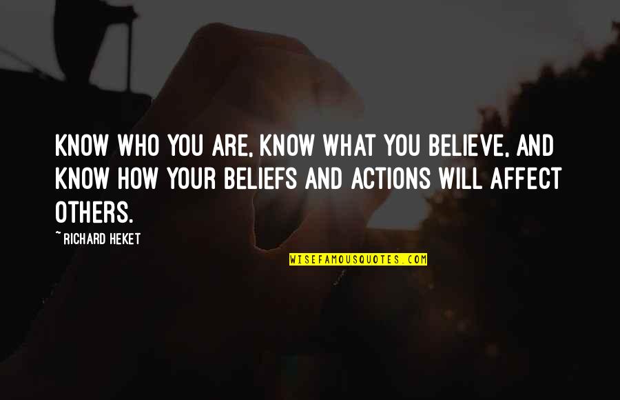 Actions Your Actions Quotes By Richard Heket: Know who you are, know what you believe,