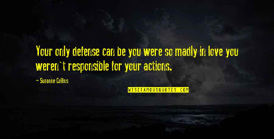 Actions Your Actions Quotes By Suzanne Collins: Your only defense can be you were so