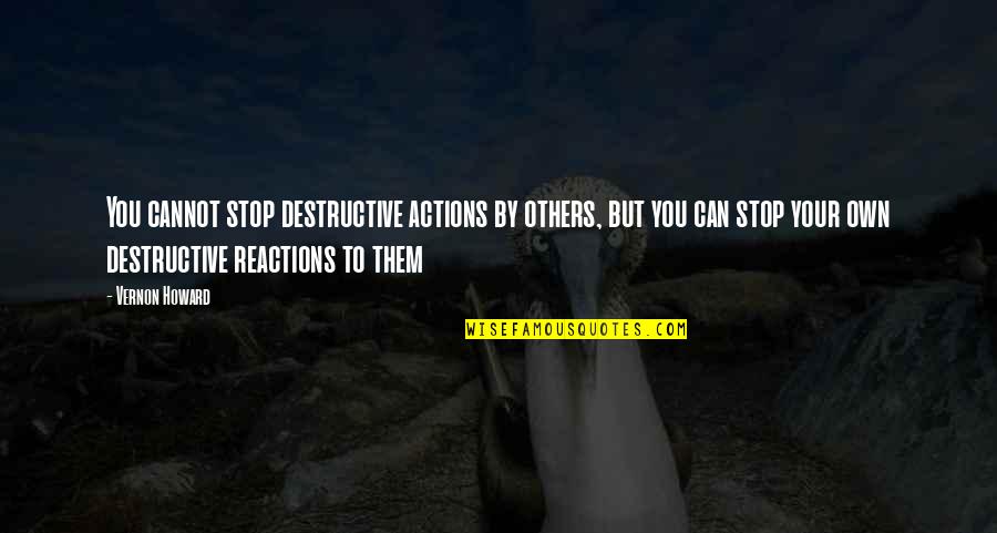 Actions Your Actions Quotes By Vernon Howard: You cannot stop destructive actions by others, but