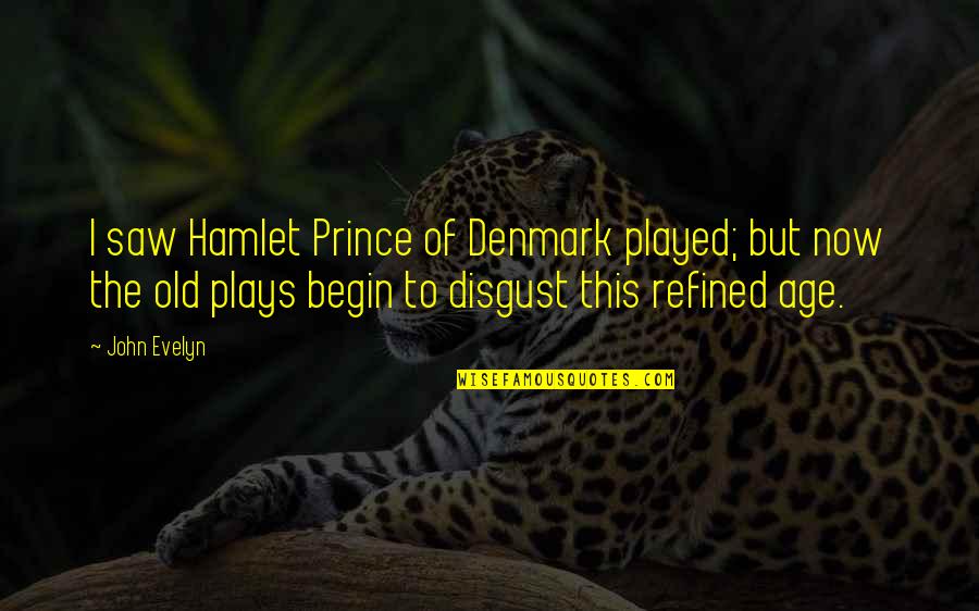 Actionshave Quotes By John Evelyn: I saw Hamlet Prince of Denmark played; but