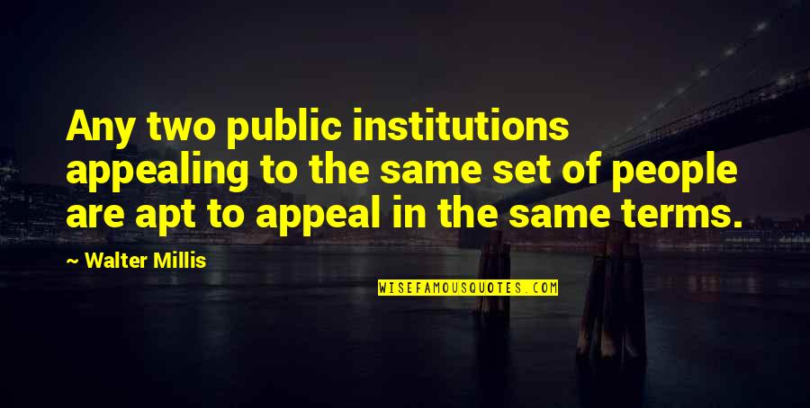 Actionshave Quotes By Walter Millis: Any two public institutions appealing to the same