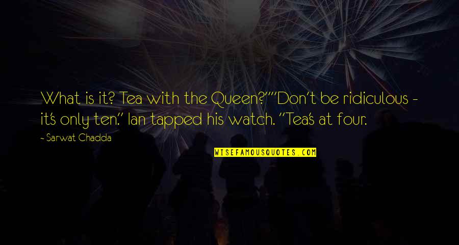 Actitud In English Quotes By Sarwat Chadda: What is it? Tea with the Queen?""Don't be
