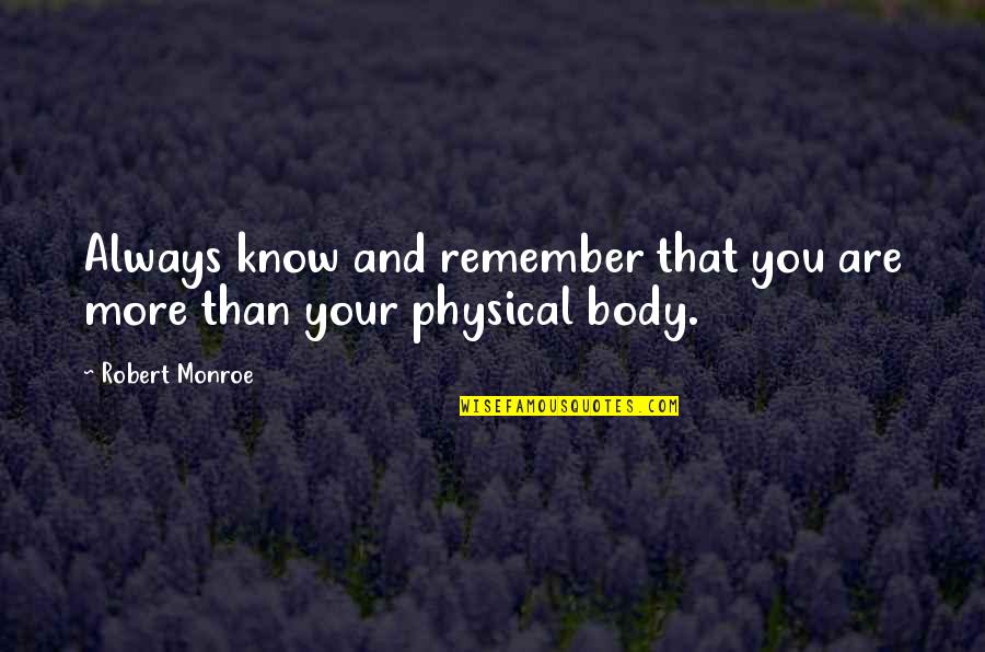 Actitud Mental Positiva Quotes By Robert Monroe: Always know and remember that you are more