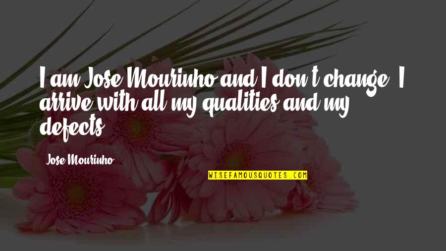 Actiune In Tagada Quotes By Jose Mourinho: I am Jose Mourinho and I don't change.