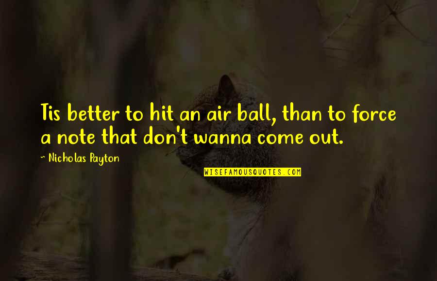 Actiune In Tagada Quotes By Nicholas Payton: Tis better to hit an air ball, than