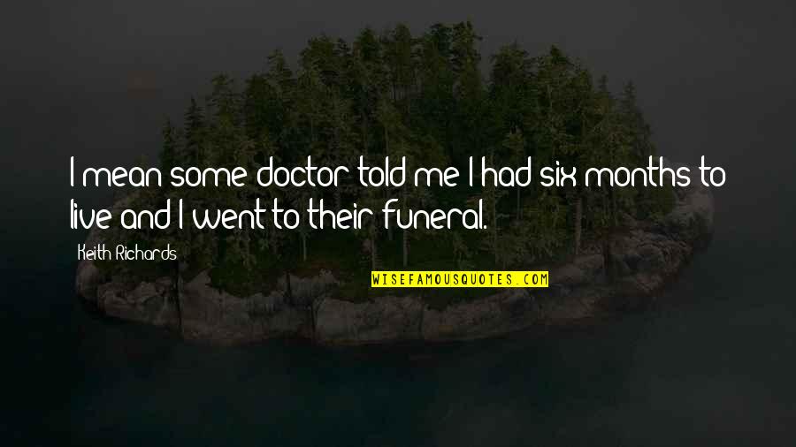 Actiunea Civila Quotes By Keith Richards: I mean some doctor told me I had