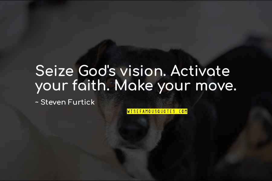 Activate Your Faith Quotes By Steven Furtick: Seize God's vision. Activate your faith. Make your