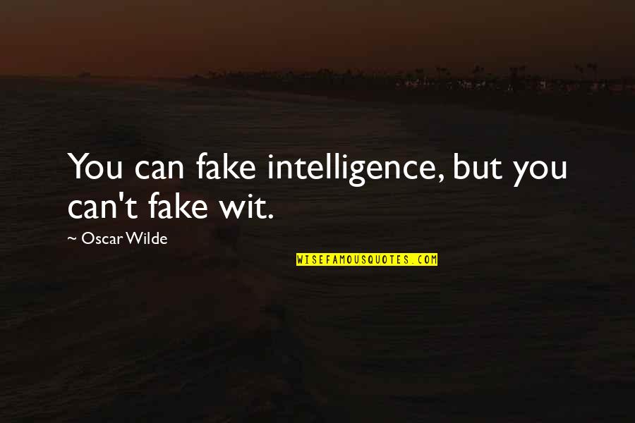Activated Carbon Quotes By Oscar Wilde: You can fake intelligence, but you can't fake