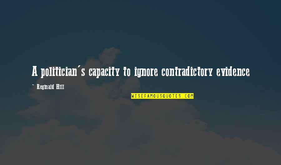 Activation Lock Quotes By Reginald Hill: A politician's capacity to ignore contradictory evidence