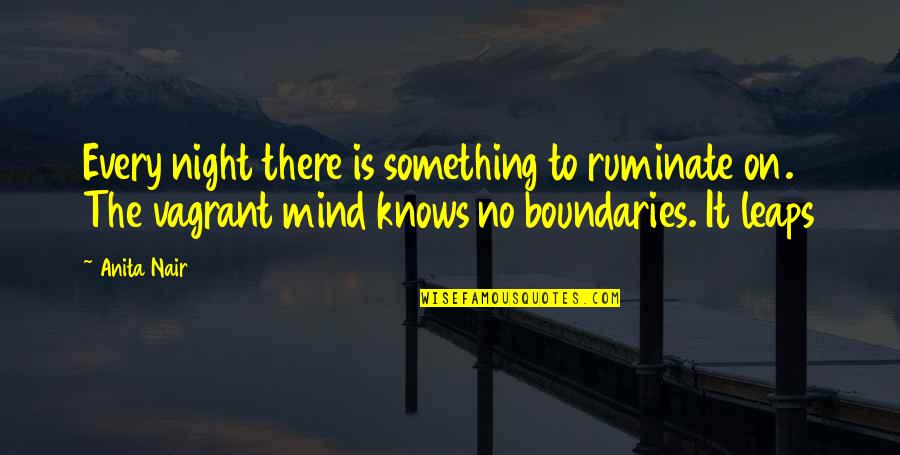 Activation Quotes By Anita Nair: Every night there is something to ruminate on. Activation Quotes By Anita Nair: Every night there is something to ruminate on.