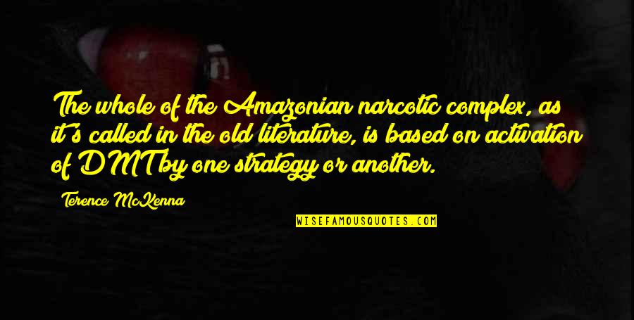 Activation Quotes By Terence McKenna: The whole of the Amazonian narcotic complex, as Activation Quotes By Terence McKenna: The whole of the Amazonian narcotic complex, as
