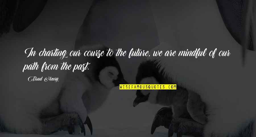 Activational Vs Organizational Quotes By Brad Henry: In charting our course to the future, we
