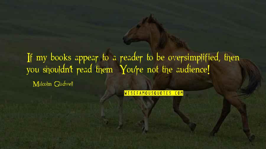 Activational Vs Organizational Quotes By Malcolm Gladwell: If my books appear to a reader to Activational Vs Organizational Quotes By Malcolm Gladwell: If my books appear to a reader to