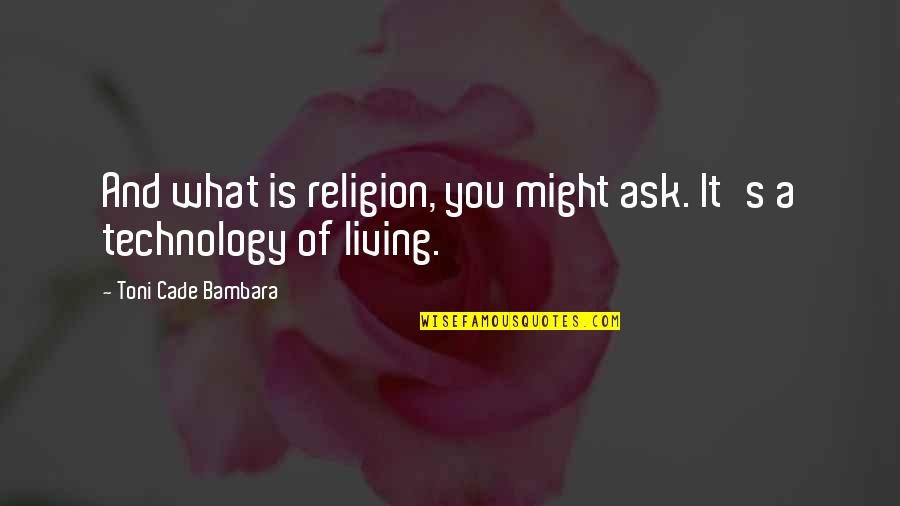 Activators Quotes By Toni Cade Bambara: And what is religion, you might ask. It's