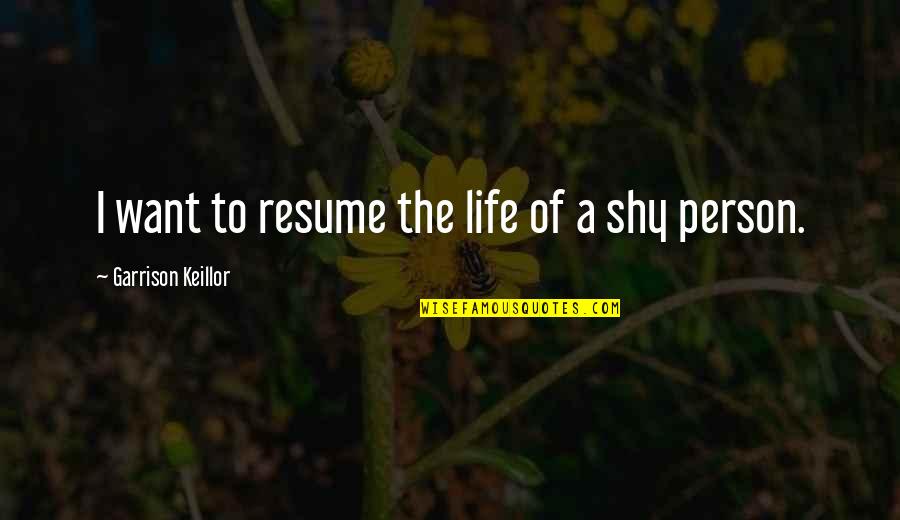 Active Child Quotes By Garrison Keillor: I want to resume the life of a