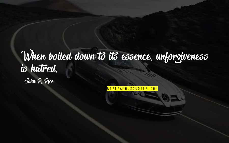 Active Child Quotes By John R. Rice: When boiled down to its essence, unforgiveness is