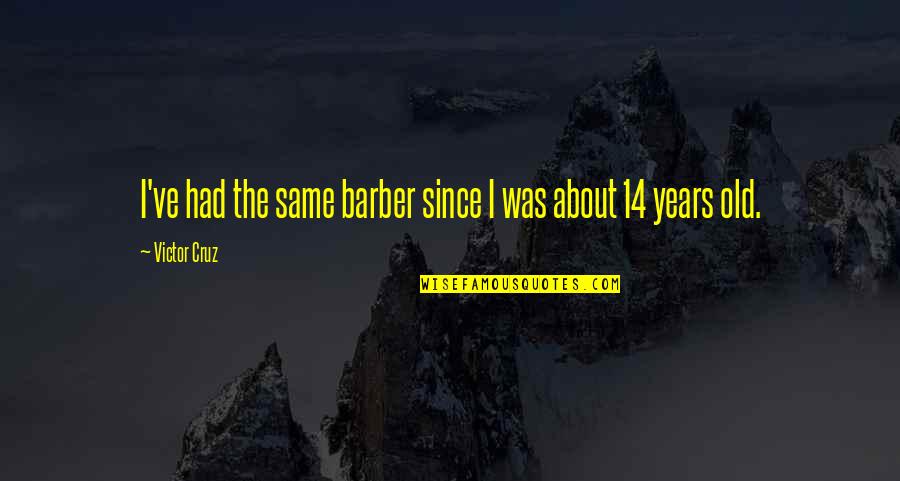 Active Child Quotes By Victor Cruz: I've had the same barber since I was