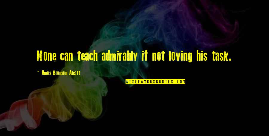 Active Citizenship Quotes By Amos Bronson Alcott: None can teach admirably if not loving his Active Citizenship Quotes By Amos Bronson Alcott: None can teach admirably if not loving his