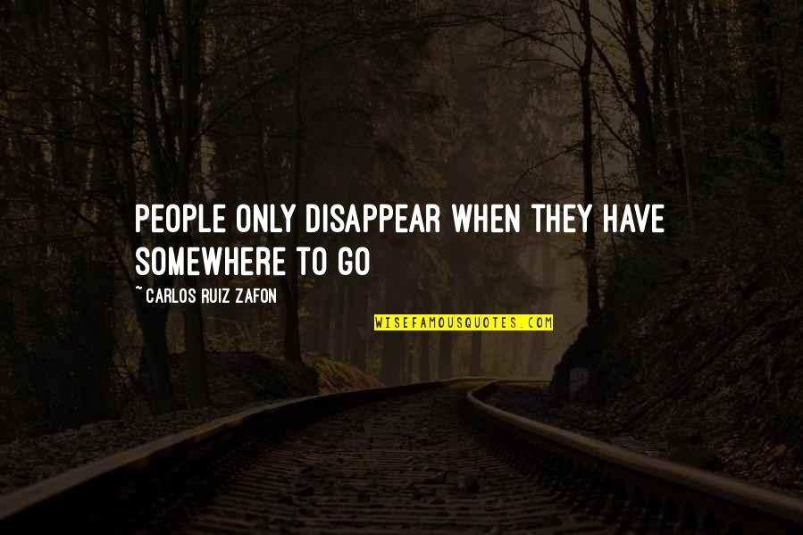 Active Fiber Shake Quotes By Carlos Ruiz Zafon: People only disappear when they have somewhere to Active Fiber Shake Quotes By Carlos Ruiz Zafon: People only disappear when they have somewhere to