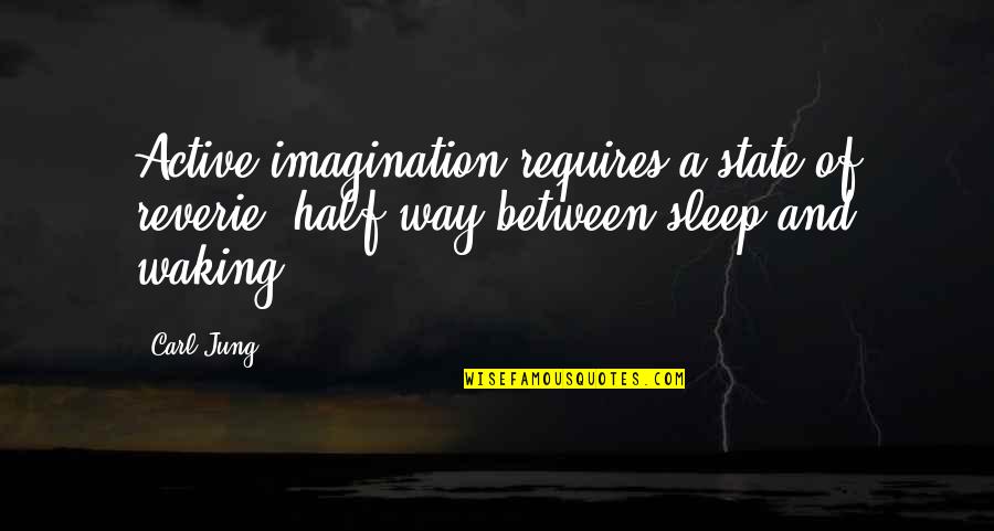 Active Imagination Jung Quotes By Carl Jung: Active imagination requires a state of reverie, half-way