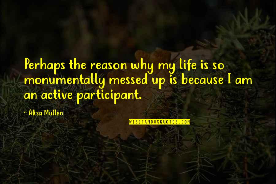 Active Life Quotes By Alisa Mullen: Perhaps the reason why my life is so