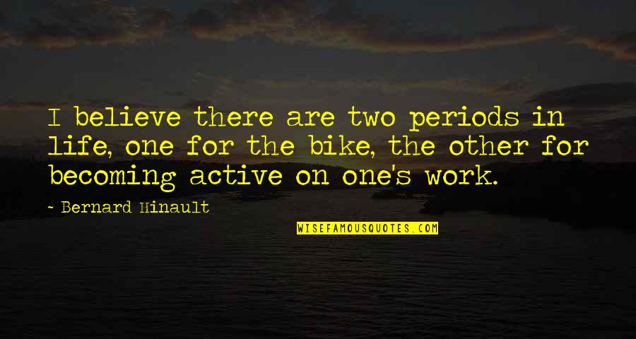 Active Life Quotes By Bernard Hinault: I believe there are two periods in life,