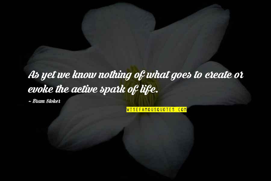 Active Life Quotes By Bram Stoker: As yet we know nothing of what goes