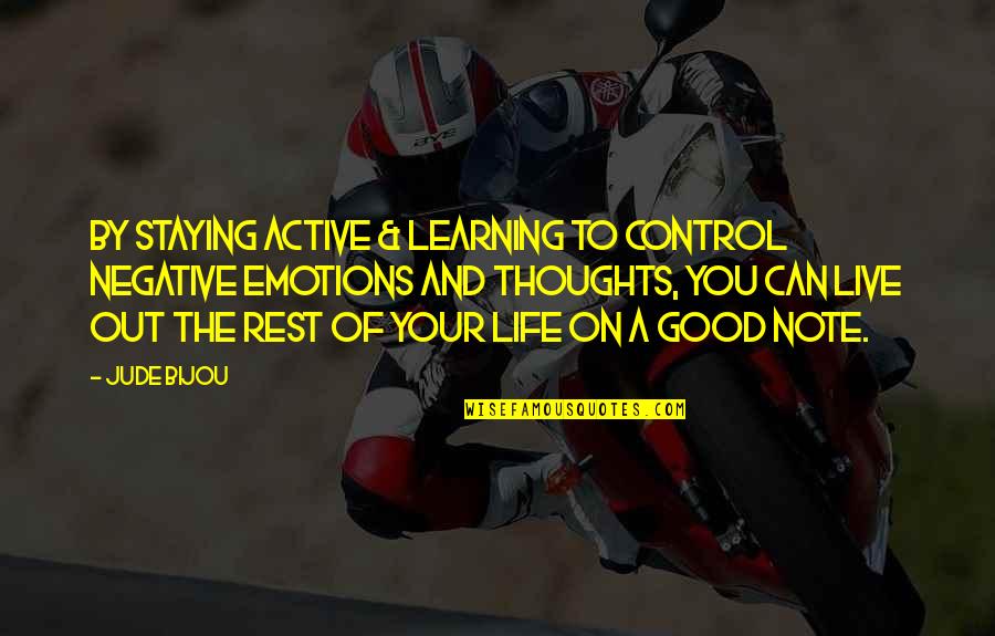 Active Life Quotes By Jude Bijou: By staying active & learning to control negative