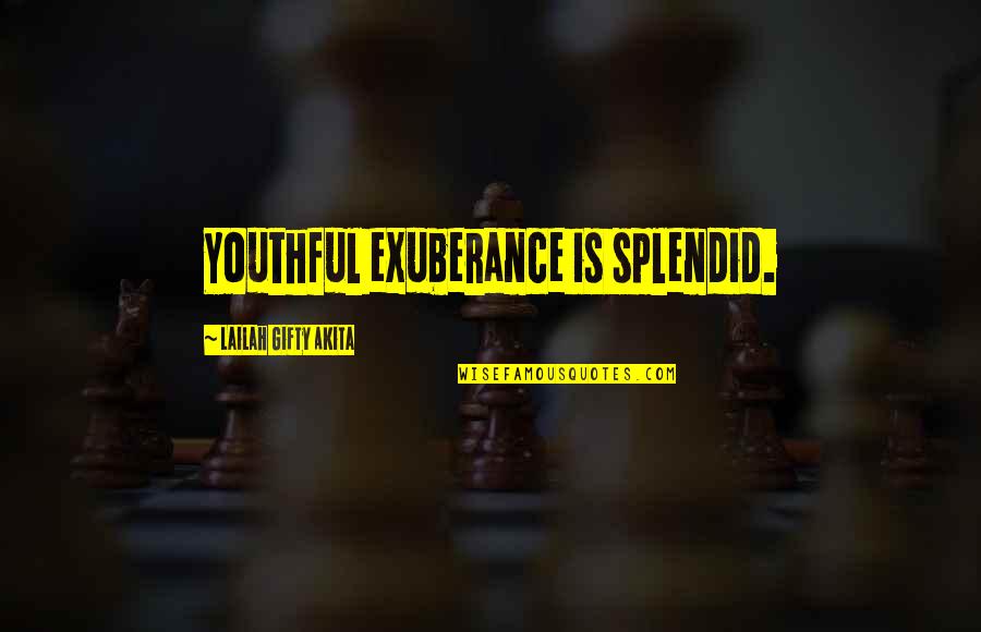 Active Life Quotes By Lailah Gifty Akita: Youthful exuberance is splendid.