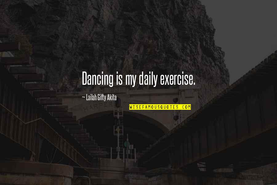 Active Life Quotes By Lailah Gifty Akita: Dancing is my daily exercise.