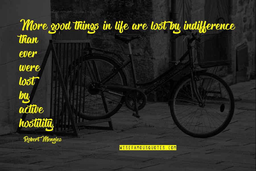 Active Life Quotes By Robert Menzies: More good things in life are lost by