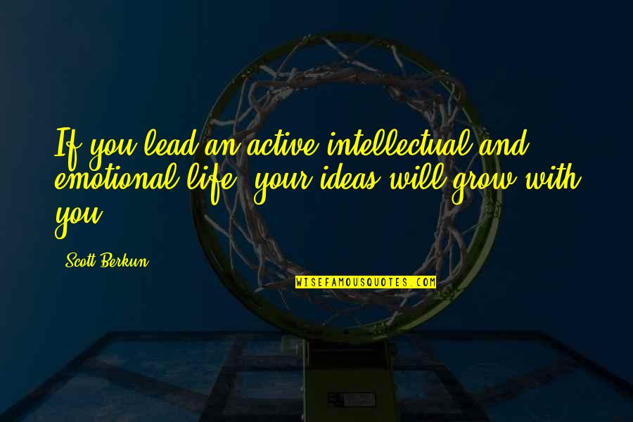 Active Life Quotes By Scott Berkun: If you lead an active intellectual and emotional