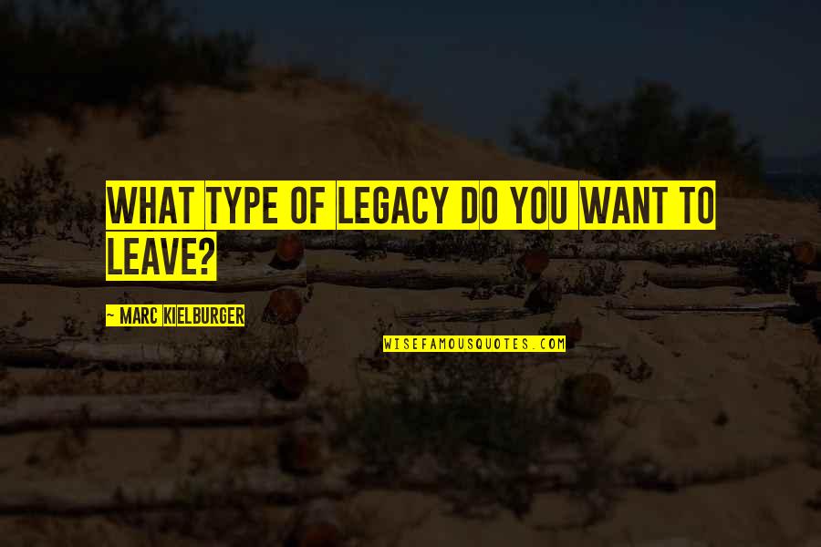 Active Lifestyles Quotes By Marc Kielburger: What type of legacy do you want to