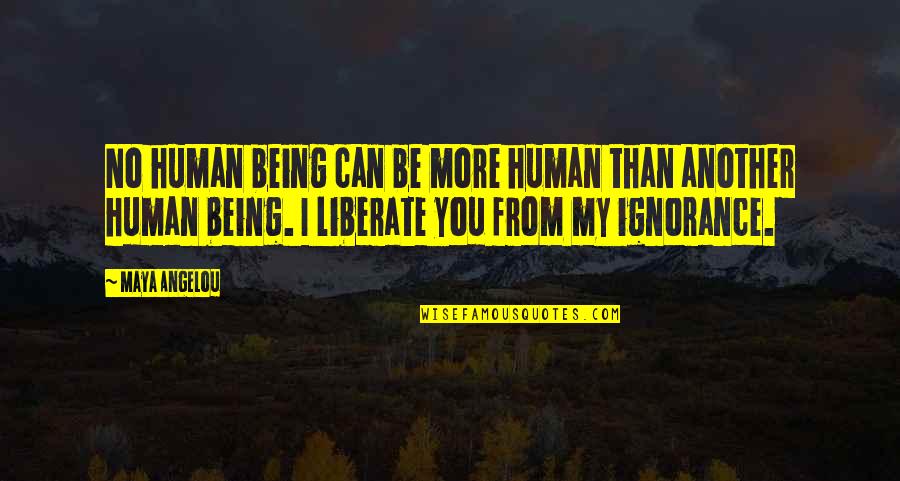 Active Lifestyles Quotes By Maya Angelou: No human being can be more human than