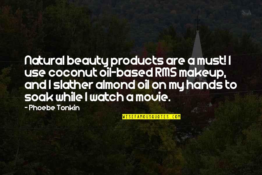 Active Listener Quotes By Phoebe Tonkin: Natural beauty products are a must! I use