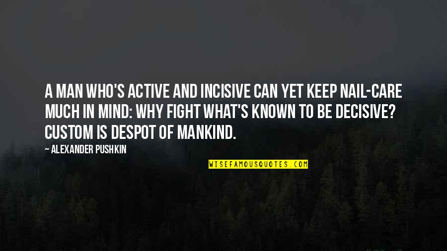 Active Mind Quotes By Alexander Pushkin: A man who's active and incisive can yet