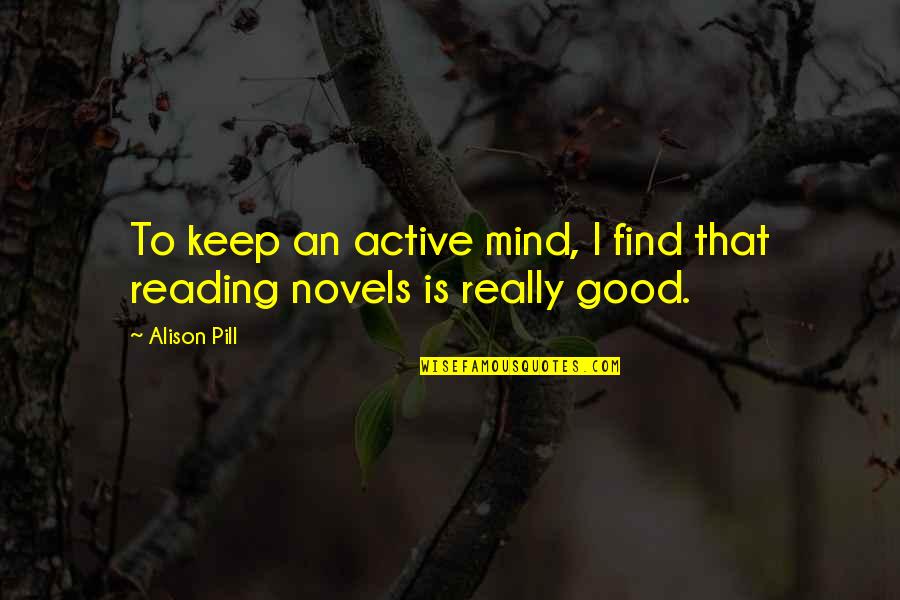 Active Mind Quotes By Alison Pill: To keep an active mind, I find that