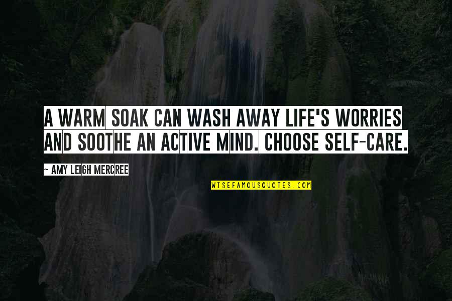 Active Mind Quotes By Amy Leigh Mercree: A warm soak can wash away life's worries