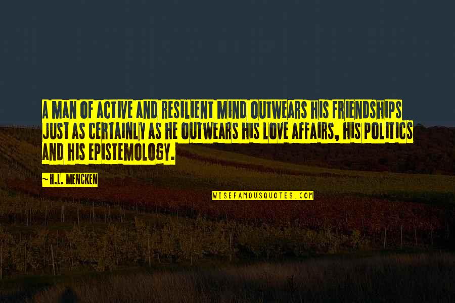 Active Mind Quotes By H.L. Mencken: A man of active and resilient mind outwears