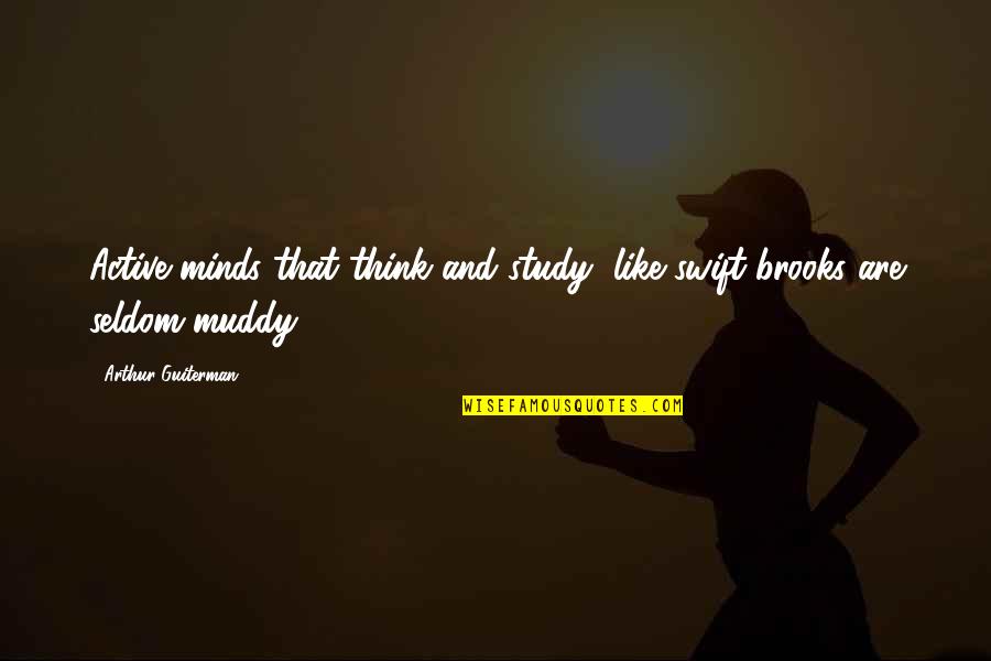 Active Minds Quotes By Arthur Guiterman: Active minds that think and study, like swift Active Minds Quotes By Arthur Guiterman: Active minds that think and study, like swift