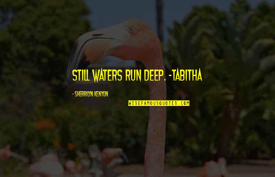 Active Minds Quotes By Sherrilyn Kenyon: still waters run deep. ~Tabitha
