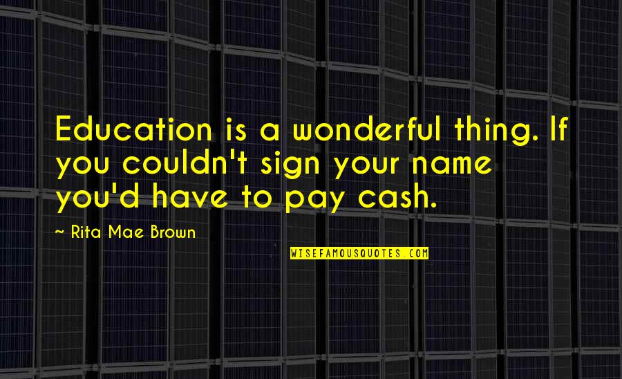 Active Parenting Quotes By Rita Mae Brown: Education is a wonderful thing. If you couldn't